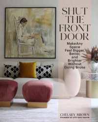 Shut the Front Door : Make Any Space Feel Bigger, Better, and More Beautiful without Going Broke