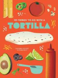 101 Things to Do with a Tortilla, New Edition （2ND Spiral）