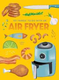 101 Things to Do with an Air Fryer, New Edition （2ND Spiral）