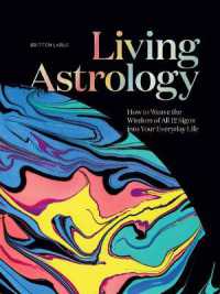 Living Astrology : How to Weave the Wisdom of all 12 Signs into your Everyday Life 