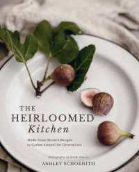 The Heirloomed Kitchen : Made-from-Scratch Recipes to Gather around for Generations