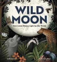 Wild Moon : How the Lunar Phases Light Up Our World