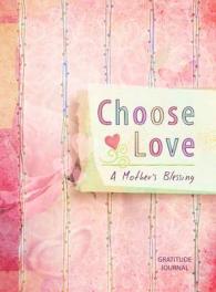 Choose Love : A Mother's Blessing: Gratitude Journal （GJR）