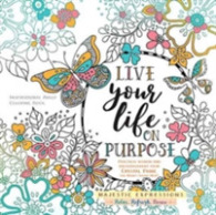 Live Your Life on Purpose : Inspirational Adult Coloring Book (Majestic Expressions) （CLR CSM）