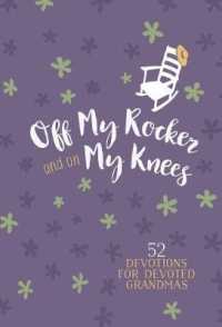 Off My Rocker and on My Knees : 52 Devotions for Devoted Grandmas