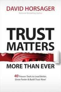 Trust Matters More than Ever : 40 Proven Tools to Lead Better, Grow Faster & Build Trust Now!