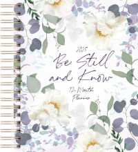 Be Still and Know (2025 Planner) : 12-Month Weekly Planner