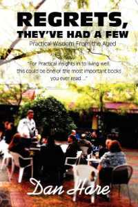 Regrets, They've Had a Few : Practical Wisdom from the Aged
