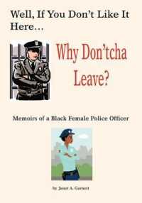 Well, If You Don't Like it Here Why Don't 'cha Leave : Memoirs of a Black Female Police Officer