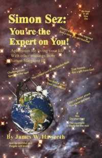 Simon Sez : You're the Expert on You! - Aphorisms for Living Your Life, with Other Musings from Simon Stargazer III