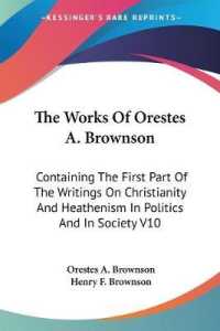 The Works of Orestes A. Brownson : Containing the First Part of the Writings on Christianity and Heathenism in Politics and in Society V10