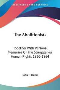 The Abolitionists : Together with Personal Memories of the Struggle for Human Rights 1830-1864