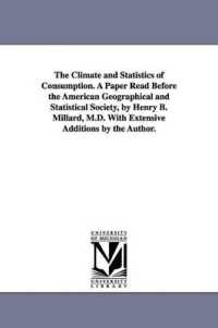 The Climate and Statistics of Consumption. a Paper Read before the American Geographical and Statistical Society, by Henry B. Millard, M.D. with Extensive Additions by the Author.