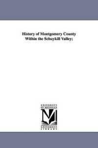 History of Montgomery County within the Schuykill Valley;