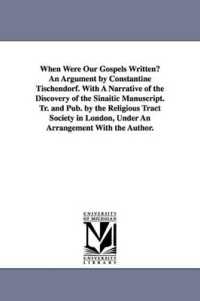 When Were Our Gospels Written? an Argument by Constantine Tischendorf. with a Narrative of the Discovery of the Sinaitic Manuscript. Tr. and Pub. by the Religious Tract Society in London, under an Arrangement with the Author.