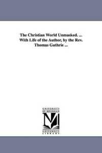 The Christian World Unmasked. ... with Life of the Author, by the Rev. Thomas Guthrie ...