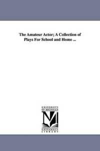 The Amateur Actor; a Collection of Plays for School and Home ...