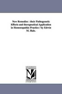 New Remedies : Their Pathogenetic Effects and Therapeutical Application in Homoeopathic Practice / by Edwin M. Hale.