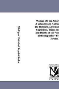 Woman on the American Frontier. a Valuable and Authentic History of the Heroism, Adventures, Privations, Captivities, Trials, and Noble Lives and Deaths of the Pioneer Mothers of the Republic. by William W. Fowler.