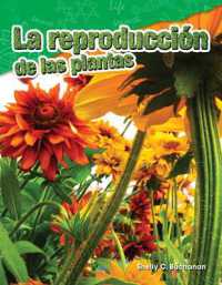 La reproducción de las plantas (Science: Informational Text)