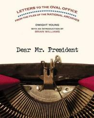 Dear Mr. President : Letters to the Oval Office from the Files of the National Archives （Reprint）