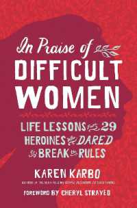 In Praise of Difficult Women : Life Lessons from 29 Heroines Who Dared to Break the Rules