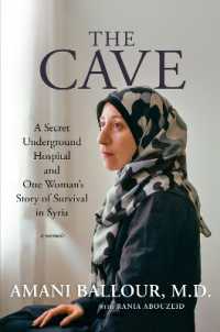 The Cave : A Secret Underground Hospital and One Woman's Story of Survival in Syria