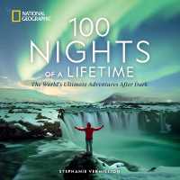 100 Nights of a Lifetime : The World's Ultimate Adventures after Dark (100 of a Lifetime)
