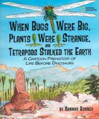 When Bugs Were Big, Plants Were Strange, and Tetrapods Stalked the Earth : A Cartoon Prehistory of Life before Dinosaurs （Reprint）