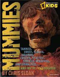 Mummies : Dried, Tanned, Sealed, Drained, Frozen, Embalmed, Stuffed, Wrapped, and Smoked...and We'Re Dead Serious (History (World))