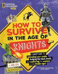 How to Survive in the Age of Knights : A handy guide to defending your castle， dodging the Black Death， and mastering the mayhem of the Middle Ages! (How to Survive)