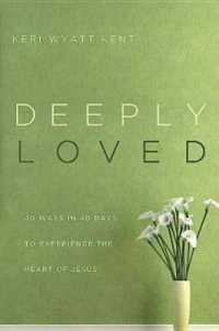 Deeply Loved : 40 Ways in 40 Days to Experience the Heart of Jesus