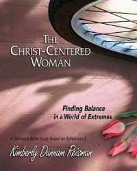The Christ-Centered Woman : Finding Balance in a World of Extremes: a Women's Bible Study Based on Ephesians 3
