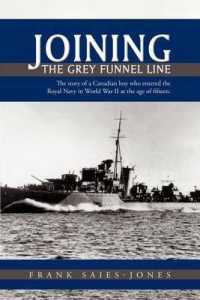Joining the Grey Funnel Line : The Story of a Canadian Boy Who Entered the Royal Navy in World War II at the Age of Fifteen