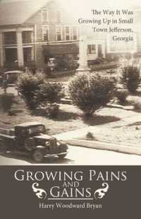 Growing Pains and Gains : The Way It Was Growing Up in Small Town Jefferson, Georgia