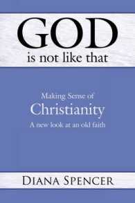 God is Not Like That : Making Sense of Christianity - a New Look at an Old Faith