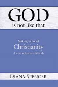 God is Not Like That - Making Sense of Christianity : A New Look at an Old Faith