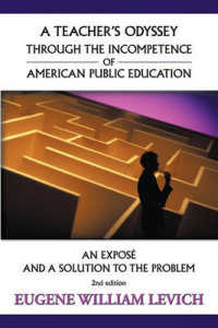 A Teacher's Odyssey through the Incompetence of American Public Education : An Expose and a Solution to the Problem