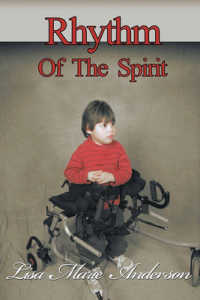 Rhythm of the Spirit : One Child's Inner Strength to Overcome Illness and Multiple Disabilities
