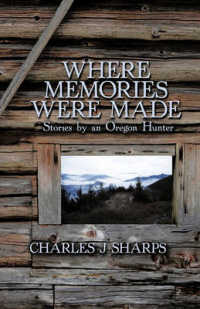 Where Memories Were Made : Stories by an Oregon Hunter