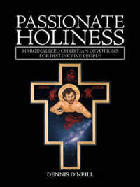 Passionate Holiness : Marginalized Christian Devotions for Distinctive Peoples