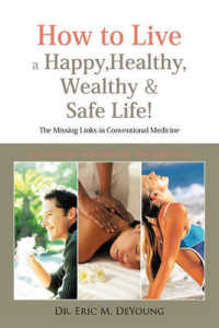 How to Live a Happy, Healthy, Wealthy & Safe Life! : The Missing Links in Conventional Medicine