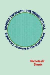 Urantia the Earth-the Origin of it All : Exploratory Journeys in the Urantia Book