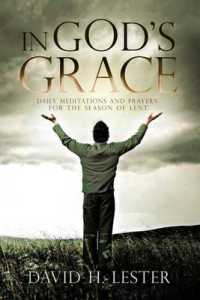 In God's Grace : Daily Meditations and Prayers for the Season of Lent