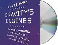 Gravity's Engines : How Bubble-Blowing Black Holes Rule Galaxies, Stars, and Life in the Cosmos