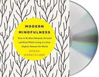 Modern Mindfulness : How to Be More Relaxed, Focused, and Kind While Living in a Fast, Digital, Always-On World