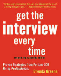 Get the Interview Every Time : Proven Resume and Cover Letter Strategies from Fortune 500 Hiring Professionals （2ND）