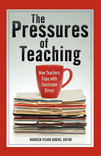 The Pressures of Teaching : How Teachers Cope with Classroom Stress
