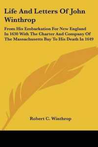 Life and Letters of John Winthrop : From His Embarkation for New England in 1630 with the Charter and Company of the Massachusetts Bay to His Death in 1649