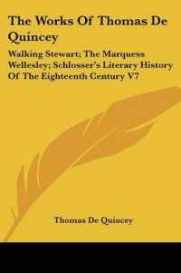The Works of Thomas De Quincey : Walking Stewart; the Marquess Wellesley; Schlosser's Literary History of the Eighteenth Century V7
